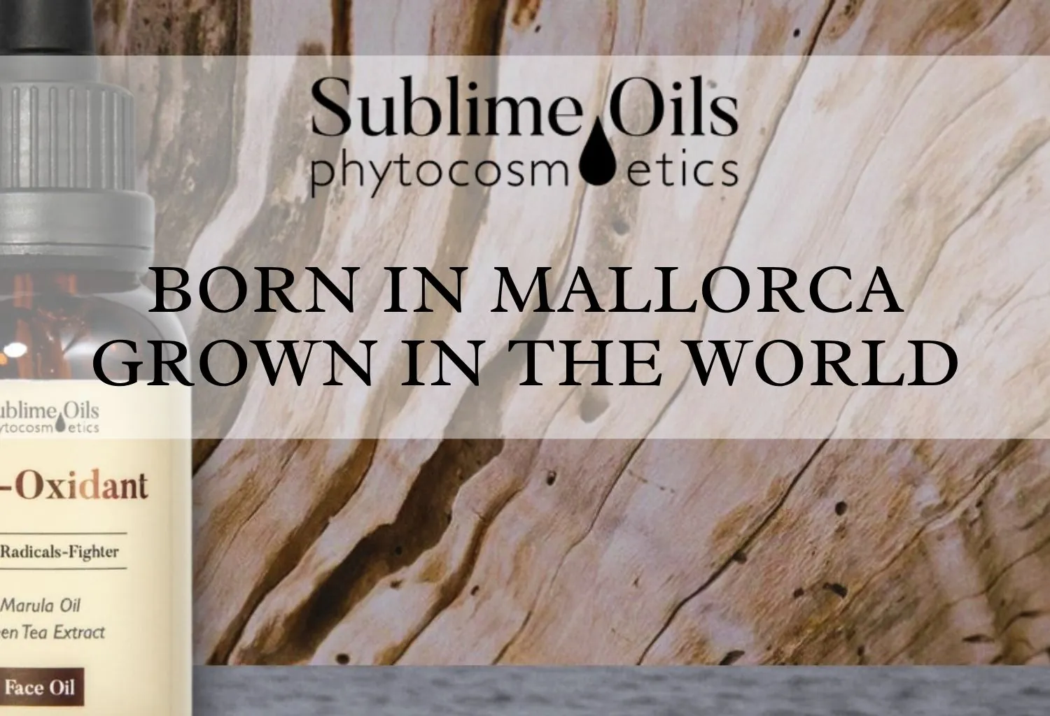 Imagen promocional de Sublime Oils con botella de aceite facial y mensaje “Born in Mallorca, Grown in the World” sobre fondo de madera natural.